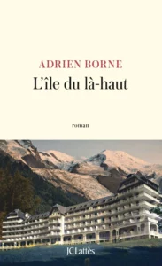 L'Île du là-haut - Adrien Borne