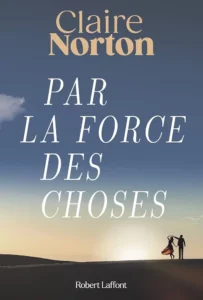 Par la force des choses - Claire Norton