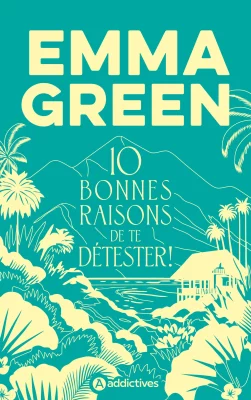 10 bonnes raisons de te détester - Emma Green